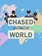 Chased Around the World