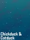 Chickduck & Catduck
