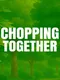 Chopping Together
