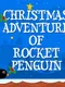 Christmas Adventure of Rocket Penguin