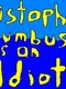 Christopher Columbus is an Idiot