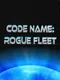Codename: Rogue Fleet