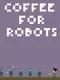 Coffee For Robots