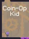 Coin-Op Kid