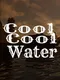 Cool Cool Water