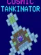 Cosmic Tankinator
