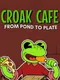 Croak Cafe: From Pond to Plate