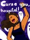 Curse You, Hospital!