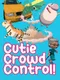 Cutie Crowd Control