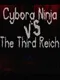 Cyborg Ninja vs. The Third Reich