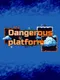 Dangerous platform