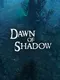 Dawn of Shadow
