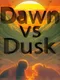 Dawn vs Dusk