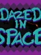 Dazed In Space