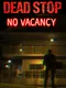 Dead Stop: No Vacancy