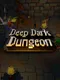 Deep Dark Dungeon