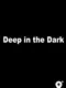 Deep in the Dark