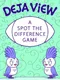 Deja View: A Spot the Difference Game