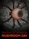 Depths of Horror: Mushroom Day