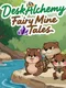 DeskAlchemy: Fairy Mine Tales