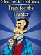 Detective Holmes: Trap for the Hunter