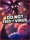 Do Not Feed the Virus