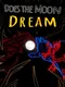 Does The Moon Dream