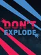 Don't Explode