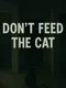 Don't Feed the Cat