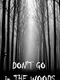 Don't Go in the woods