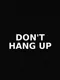Don´t Hang Up