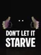 Don't Let It Starve