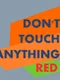 Don't Touch Anything Red