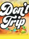 Don't Trip