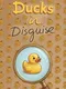 Ducks in Disguise