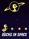 Ducks in Space
