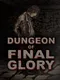 Dungeon of Final Glory