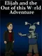 Elijah and the Out of this World Adventure