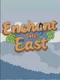 Enchant the East