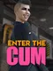 Enter the Cum