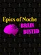Epics of Noche, Brain Busted