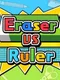 Eraser vs. Ruler