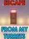Escape From My Turrets