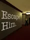 Escape Him.