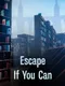 Escape If You Can