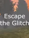 Escape the Glitch