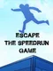 Escape: The Speedrun Game