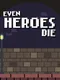 Even Heroes Die