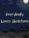 Everybody Loves Skeletons