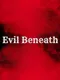Evil Beneath